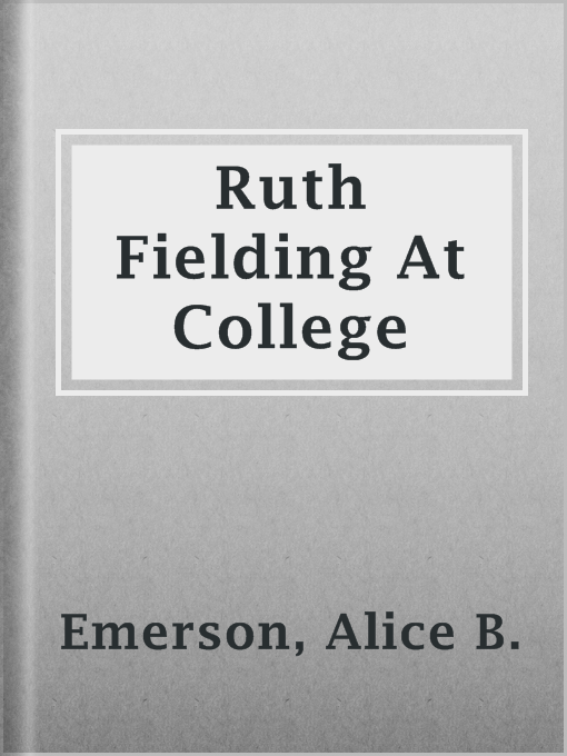 Title details for Ruth Fielding At College by Alice B. Emerson - Available